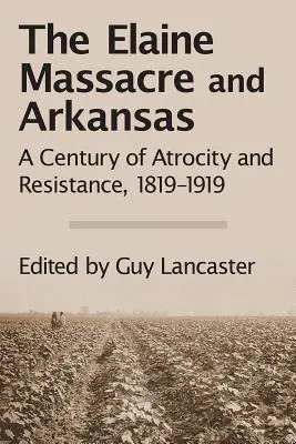 Masaker v Elaine a Arkansase: Storočie krutosti a odporu, 1819 - 1919 - The Elaine Massacre and Arkansas: A Century of Atrocity and Resistance, 1819-1919