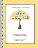 The Daily Ukulele: 365 piesní pre lepší život - The Daily Ukulele: 365 Songs for Better Living
