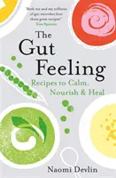 The Gut Feeling: Recepty na upokojenie, výživu a uzdravenie - The Gut Feeling: Recipes to Calm, Nourish & Heal