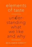 Prvky vkusu: Pochopenie toho, čo sa nám páči a prečo. - Elements of Taste: Understanding What We Like and Why
