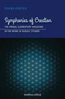 Symfónie stvorenia: Prvotné elementárne kráľovstvá v diele Rudolfa Steinera - Symphonies of Creation: The Primal Elementary Kingdoms in the Work of Rudolf Steiner