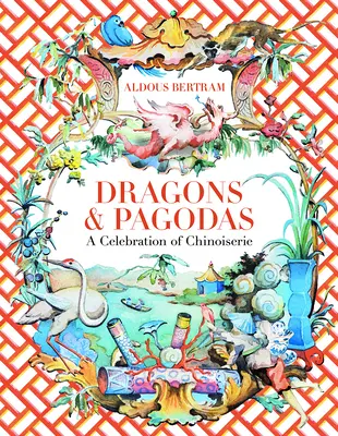 Draci a pagody: oslava čínskeho štýlu - Dragons & Pagodas: A Celebration of Chinoiserie