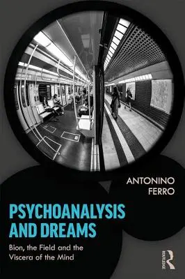 Psychoanalýza a sny: Bion, pole a viscera mysle - Psychoanalysis and Dreams: Bion, the Field and the Viscera of the Mind