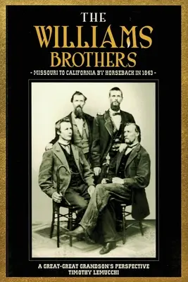 Bratia Williamsovci: Missouri do Kalifornie na koňoch v roku 1843: Pohľad prapravnuka - The Williams Brothers: Missouri to California by Horseback in 1843: A Great-Great Grandson's Perspective