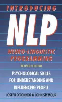 Predstavujeme neurolingvistické programovanie - psychologické zručnosti na pochopenie a ovplyvňovanie ľudí - Introducing Neuro-Linguistic Programming - Psychological Skills for Understanding and Influencing People