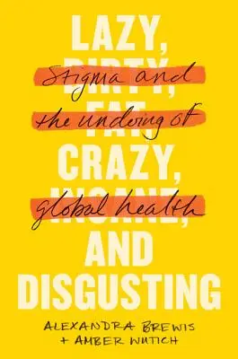 Lenivý, šialený a nechutný: Stigma a zničenie globálneho zdravia - Lazy, Crazy, and Disgusting: Stigma and the Undoing of Global Health