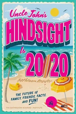Kúpeľňová čítačka strýčka Johna, 34: Budúcnosť je rodina, priatelia, fakty a zábava - Uncle John's Hindsight Is 20/20 Bathroom Reader, 34: The Future Is Family, Friends, Facts, and Fun