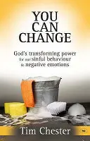 Môžeš sa zmeniť - Božia moc premieňať naše hriešne správanie a negatívne emócie (Chester Dr. Tim (Autor)) - You Can Change - God's Transforming Power For Our Sinful Behaviour And Negative Emotions (Chester Dr Tim (Author))