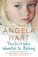 Dievčatko, ktoré chcelo len patriť: a pestúnke, ktorá vyliečila jej zlomené srdce. - The Girl Who Just Wanted to Belong: The Powerful True Story of a Devastated Little Girl and the Foster Carer Who Healed Her Broken Heart