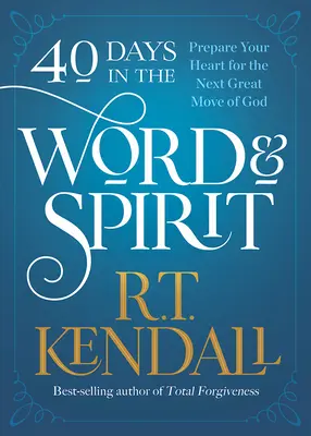 40 dní v Slove a Duchu: Pripravte svoje srdce na ďalšie veľké Božie hnutie. - 40 Days in the Word and Spirit: Prepare Your Heart for the Next Great Move of God