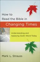 Ako čítať Bibliu v meniacich sa časoch: Kniha: Chápanie a používanie Božieho slova v súčasnosti - How to Read the Bible in Changing Times: Understanding and Applying God's Word Today
