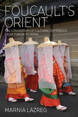 Foucaultov Orient: Od Tuniska po Japonsko: hlavolam kultúrnej odlišnosti - Foucault's Orient: The Conundrum of Cultural Difference, from Tunisia to Japan
