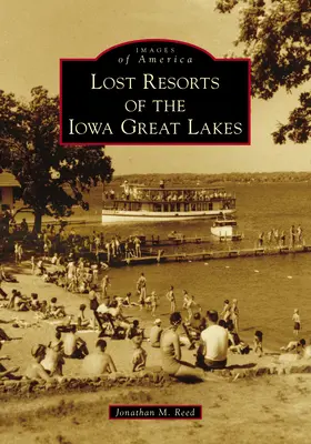 Stratené letoviská Veľkých jazier v Iowe - Lost Resorts of the Iowa Great Lakes