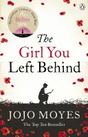 Dievča, ktoré si nechal za sebou - Najpredávanejšia romanca od autorky knihy Ja pred tebou - Girl You Left Behind - The number one bestselling romance from the author of Me Before You