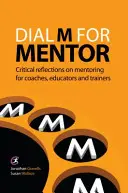 Dial M for Mentor - Kritické úvahy o mentoringu pre koučov, pedagógov a školiteľov - Dial M for Mentor - Critical reflections on mentoring for coaches, educators and trainers