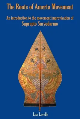 Korene hnutia Amerta: Úvod do improvizácie hnutia Suprapto Suryodarmo - The Roots of Amerta Movement: An Introduction to the Movement Improvisation of Suprapto Suryodarmo