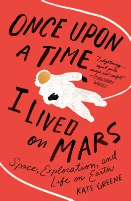 Kedysi dávno som žil na Marse: Vesmír, prieskum a život na Zemi - Once Upon a Time I Lived on Mars: Space, Exploration, and Life on Earth