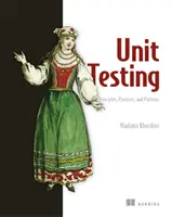 Zásady, postupy a vzory jednotkového testovania: Efektívne štýly testovania, vzory a spoľahlivá automatizácia pre testovanie jednotiek (Unit Testing, Mocking, and Integrati) - Unit Testing Principles, Practices, and Patterns: Effective Testing Styles, Patterns, and Reliable Automation for Unit Testing, Mocking, and Integrati