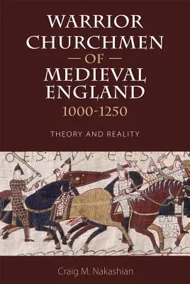 Bojovní cirkevníci stredovekého Anglicka, 1000-1250: teória a skutočnosť - Warrior Churchmen of Medieval England, 1000-1250: Theory and Reality