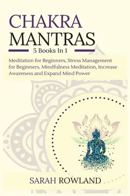 Čakrové mantry: Čakry: Meditačný balík 5 v 1: Meditácia pre začiatočníkov, zvládanie stresu pre začiatočníkov, meditácia všímavosti pre sebapoznanie - Chakra Mantras: 5-in-1 Meditation Bundle: Meditation for Beginners, Stress Management for Beginners, Mindfulness Meditation for Self-H