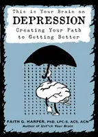 Toto je váš mozog o depresii: Vytvorte si cestu k zlepšeniu stavu - This Is Your Brain on Depression: Creating a Path to Getting Better