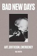 Zlé nové dni: Umenie, kritika, núdzové situácie - Bad New Days: Art, Criticism, Emergency