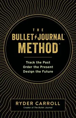 Metóda bullet journal: Sledovať minulosť, usporiadať prítomnosť, navrhnúť budúcnosť - The Bullet Journal Method: Track the Past, Order the Present, Design the Future