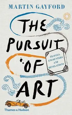 Hľadanie umenia: Cesty, stretnutia a zjavenia - The Pursuit of Art: Travels, Encounters and Revelations