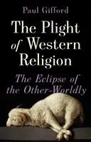 Údel západného náboženstva - zatmenie iného sveta - Plight of Western Religion - The Eclipse of the Other-Worldly