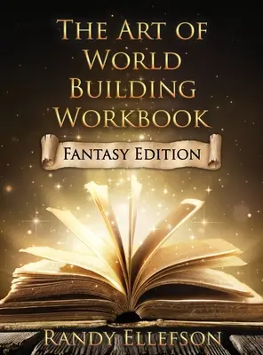 Art of World Building Workbook: Fantasy Edition - The Art of World Building Workbook: Fantasy Edition