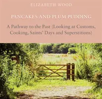 Palacinky a slivkový puding - cesta do minulosti (pohľad na zvyky, varenie, sväté dni a povery) - Pancakes and Plum Pudding - A Pathway to the Past (Looking at Customs, Cooking, Saints Days and Superstitions)