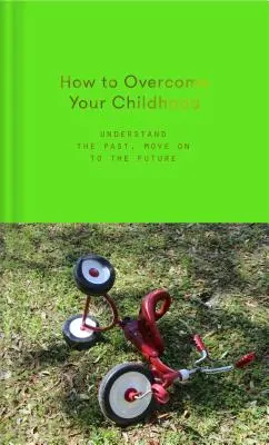 Ako prekonať svoje detstvo - How to Overcome Your Childhood