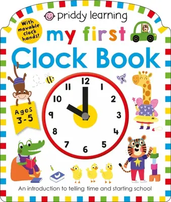 Priddy Learning: Moja prvá kniha s hodinami: Úvod do určovania času a začiatku školskej dochádzky - Priddy Learning: My First Clock Book: An Introduction to Telling Time and Starting School