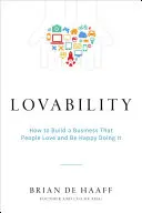 Lovability: Ako vybudovať podnik, ktorý ľudia milujú, a byť pri tom šťastný - Lovability: How to Build a Business That People Love and Be Happy Doing It