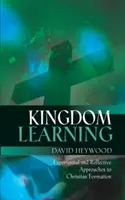 Učenie sa v kráľovstve: Zážitkové a reflexívne prístupy ku kresťanskej formácii a učeníctvu - Kingdom Learning: Experiential and Reflective Approaches to Christian Formation and Discipleship