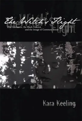 Čarodejnícky úlet: Čarodejnícky útek: film, čierna žena a obraz zdravého rozumu - The Witch's Flight: The Cinematic, the Black Femme, and the Image of Common Sense