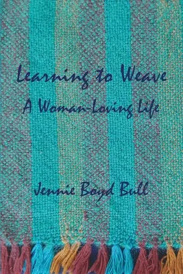 Učiť sa tkať: A Woman-Loving Life (Život milujúci ženu) - Learning to Weave: A Woman-Loving Life