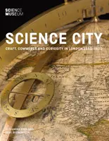 Mesto vedy: remeslo, obchod a zvedavosť v Londýne v rokoch 1550 - 1800 - Science City: Craft, Commerce and Curiosity in London 1550-1800