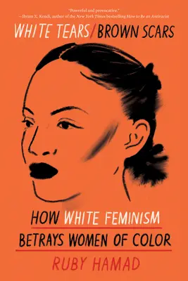 Biele slzy/hnedé jazvy: Ako biely feminizmus zrádza farebné ženy - White Tears/Brown Scars: How White Feminism Betrays Women of Color
