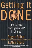Getting It Done (Ako to urobiť): Ako viesť, keď nie ste zodpovední - Getting It Done: How to Lead When You're Not in Charge