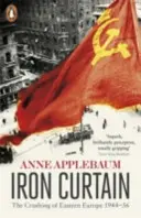 Železná opona - Rozdrvenie východnej Európy 1944-56 - Iron Curtain - The Crushing of Eastern Europe 1944-56