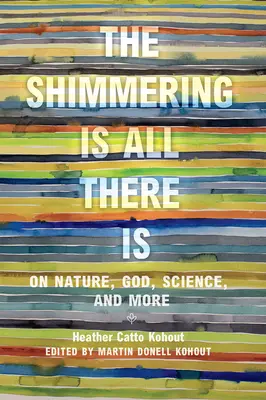 Trblietanie je všetko, čo existuje: O prírode, Bohu, vede a ďalších veciach - The Shimmering Is All There Is: On Nature, God, Science, and More