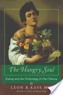 Hladná duša: Jedenie a zdokonaľovanie našej prirodzenosti - The Hungry Soul: Eating and the Perfecting of Our Nature