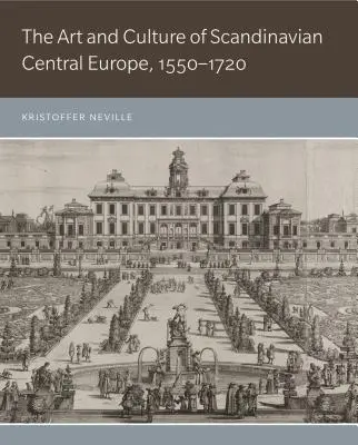 Umenie a kultúra škandinávskej strednej Európy v rokoch 1550-1720 - The Art and Culture of Scandinavian Central Europe, 1550-1720