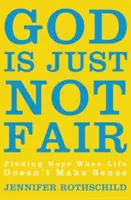 Boh jednoducho nie je spravodlivý: Nájsť nádej, keď život nedáva zmysel - God Is Just Not Fair: Finding Hope When Life Doesn't Make Sense