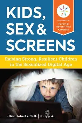 Deti, sex a obrazovky: Vychovávame silné a odolné deti v sexualizovanom digitálnom veku - Kids, Sex & Screens: Raising Strong, Resilient Children in the Sexualized Digital Age