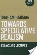 K špekulatívnemu realizmu: Eseje a prednášky - Towards Speculative Realism: Essays and Lectures