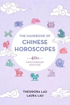 Príručka čínskych horoskopov: 40. výročné vydanie - The Handbook of Chinese Horoscopes: 40th Anniversary Edition