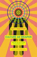 Kultúra ako zbraň: Umenie ovplyvňovať v každodennom živote - Culture as Weapon: The Art of Influence in Everyday Life