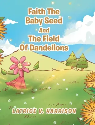 Faith The Baby Seed And The Field Of Dandelions (Viera, detské semienko a pole púpav) - Faith The Baby Seed And The Field Of Dandelions